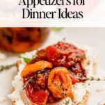 Appetizers for Dinner: 50 Ideas & Easy Menus